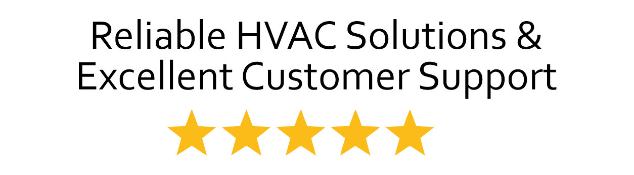 Reliable HVAC Solutions & Excellent Customer Support